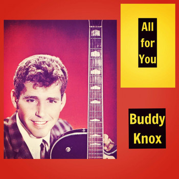 Buddy Knox - All for You