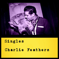 Charlie Feathers - Singles