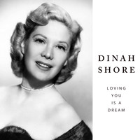 Dinah Shore - Loving You Is A Dream