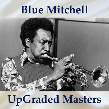 Blue Mitchell - UpGraded Masters (All Tracks Remastered)
