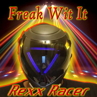 Rexx Racer - Freak Wit It