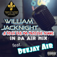 William Jacknight - Je Veux Que Ma Musique Sonne (feat. Deejay Air) (In Da Air Mix [Explicit])