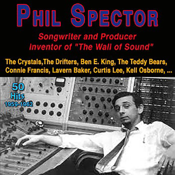 Various Artists - Phil Spector - "Famous Songwrier and Producer, Inventor of the Wall of Sound" (50 Hits 1959-1962)