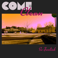 Come Clean - So Foolish (Explicit)