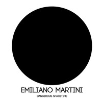 Emiliano Martini - Dangerous Spacetime