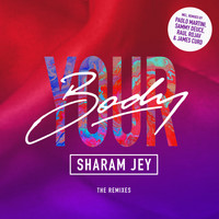 Sharam Jey - Your Body (The Remixes)