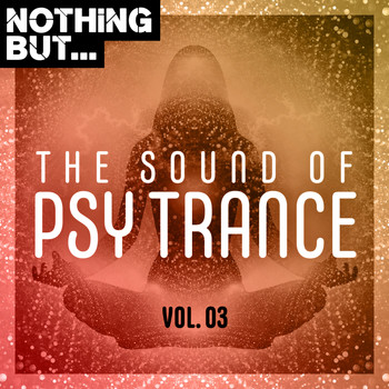 Various Artists - Nothing But... The Sound of Psy Trance, Vol. 03