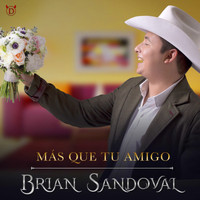 Brian Sandoval - Mas Que Tu Amigo