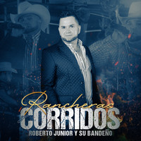 Roberto Junior Y Su Bandeño - Rancheras Y Corridos