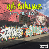 Kid Sublime - Betta Tink Twice
