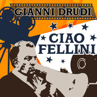 Gianni Drudi - Ciao Fellini