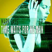 Mark Rays - Time Waits For No Man - EP