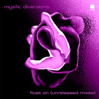 Mystic Diversions - Float On (Unreleased Mixes)