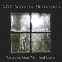 AOC Worship Philippines / - You Are My God (My Friend Forever)