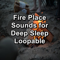 Fire Sounds - Fire Place Sounds for Deep Sleep Loopable