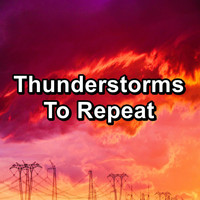 Rest & Relax Nature Sounds Artists - Thunderstorms To Repeat