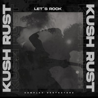 Kush Rust - Let's Rock