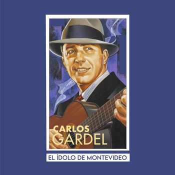 Carlos Gardel - El Ídolo de Montevideo