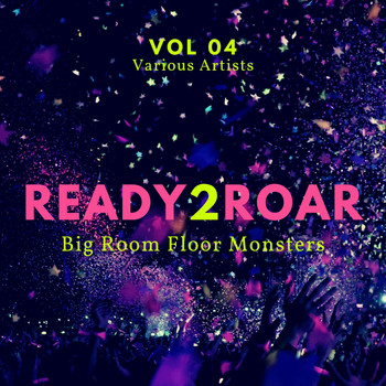 Various Artists - Ready 2 Roar (Big Room Floor Monsters), Vol. 4