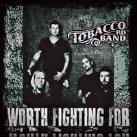 Tobacco Rd Band - Worth Fighting For