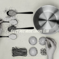 Happy Jazz Music Lovers Club - Jazz Quartet - Ambiance for Gourmet Cooking