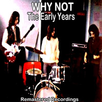 Why Not - The Early Years