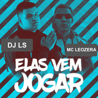 DJ LS and MC LeoZera - Elas Vem Jogar (Explicit)