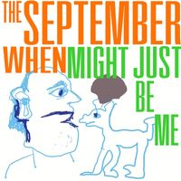 The September When - Might Just Be Me