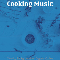Cooking Music - Swanky Background for Organic Coffee