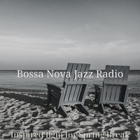 Bossa Nova Jazz Radio - Inspired Bgm for Spring Break