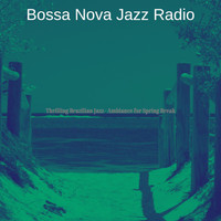 Bossa Nova Jazz Radio - Thrilling Brazilian Jazz - Ambiance for Spring Break