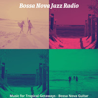 Bossa Nova Jazz Radio - Music for Tropical Getaways - Bossa Nova Guitar