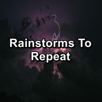Soothing Nature Sounds - Rainstorms To Repeat
