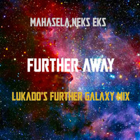 Mahasela, Neks Eks - Further Away (Lukado's Further Galaxy Mix)
