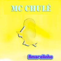 MC Chulé - Amarelinho