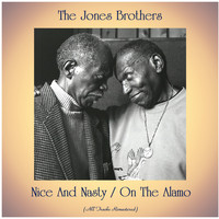 The Jones Brothers - Nice And Nasty / On The Alamo (All Tracks Remastered)