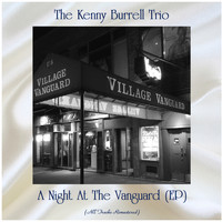 The Kenny Burrell Trio - A Night At The Vanguard (EP) (All Tracks Remastered)