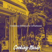 Cooking Music - Tremendous Ambiance for Coffeehouses