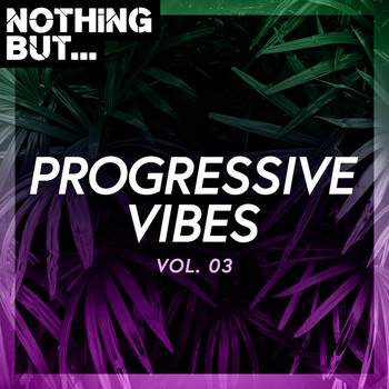 Various Artists - Nothing But... Progressive Vibes, Vol. 03