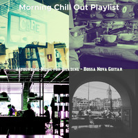 Morning Chill Out Playlist - Astounding Music for Reading - Bossa Nova Guitar
