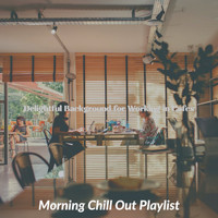 Morning Chill Out Playlist - Delightful Background for Working in Cafes
