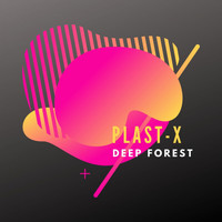 Plast-X - Deep Forest