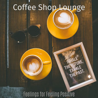 Coffee Shop Lounge - Feelings for Feeling Positive