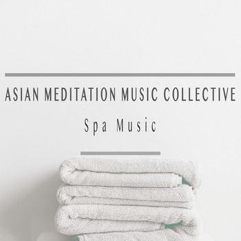 Asian Meditation Music Collective - Spa Music