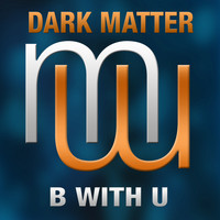 Dark Matter - B With U (Radio Edit)