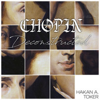 Hakan Ali Toker - Chopin Deconstructed
