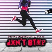 Bounce Enforcerz & DJ Oskar - Don't Stop