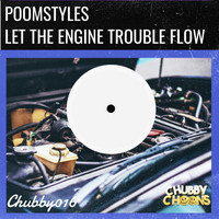 Poomstyles - Let The Engine Trouble Flow