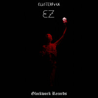 Glockwork, CLUSTERFVCK - EZ