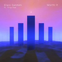 Glass Cannon - Worth It (feat. Trip Fox)